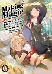 Making Magic: The Sweet Life of a Witch Who Knows an Infinite MP Loophole Volume 6