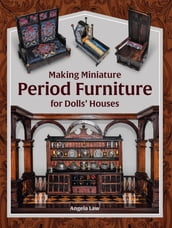 Making Miniature Period Furniture for Dolls  Houses