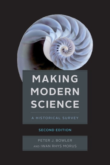 Making Modern Science, Second Edition - Iwan Rhys Morus - Peter J. Bowler