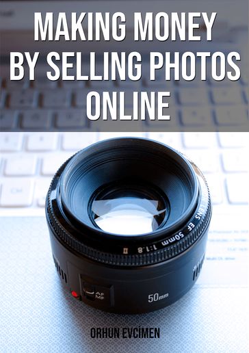 Making Money By Selling Photos Online - Orhun Evcimen