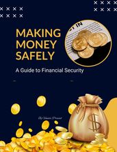 Making Money Safely: A Guide to Financial Security