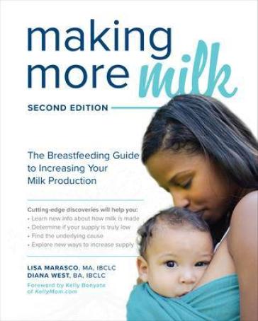 Making More Milk: The Breastfeeding Guide to Increasing Your Milk Production, Second Edition - Lisa Marasco - Diana West