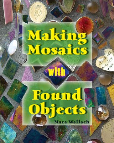 Making Mosaics with Found Objects - Mara Wallach