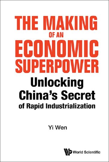 Making Of An Economic Superpower, The: Unlocking China's Secret Of Rapid Industrialization - Yi Wen