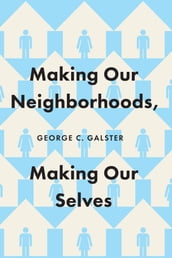 Making Our Neighborhoods, Making Our Selves