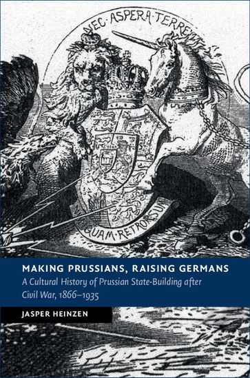 Making Prussians, Raising Germans - Jasper Heinzen