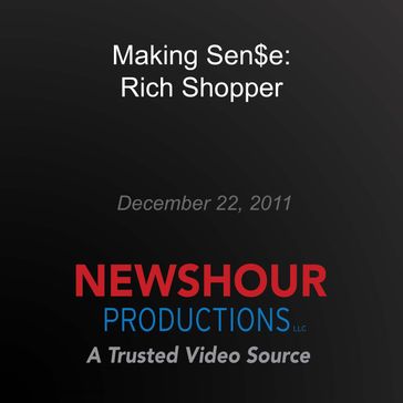 Making Sen$e: Rich Shopper - PBS NewsHour