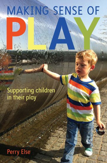 Making Sense Of Play: Supporting Children In Their Play - Perry Else