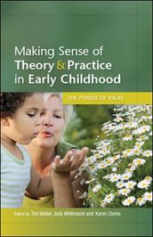 Making Sense Of Theory & Practice In Early Childhood: The Power Of Ideas