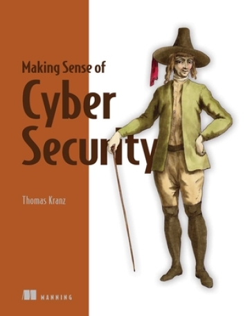 Making Sense of Cyber Security - Thomas Kranz
