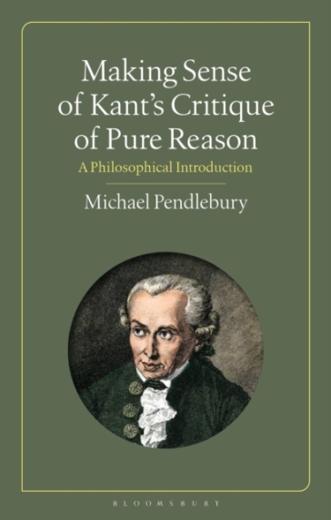 Making Sense of Kant's ¿Critique of Pure Reason¿ - Michael Pendlebury