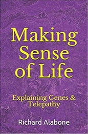 Making Sense of Life Explaining Genes & Telepathy