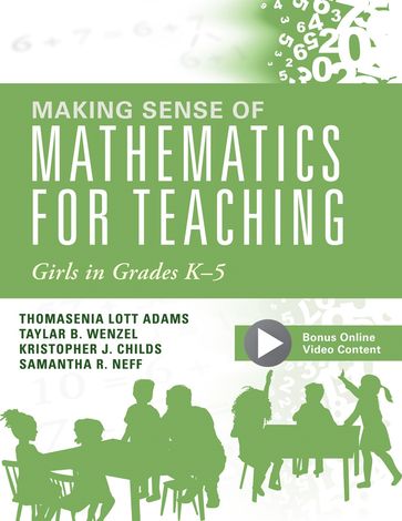 Making Sense of Mathematics for Teaching Girls in Grades K - 5 - Kristopher J. Childs - Neff Samantha R - Taylar B. Wenzel - Thomasenia Lott Adams