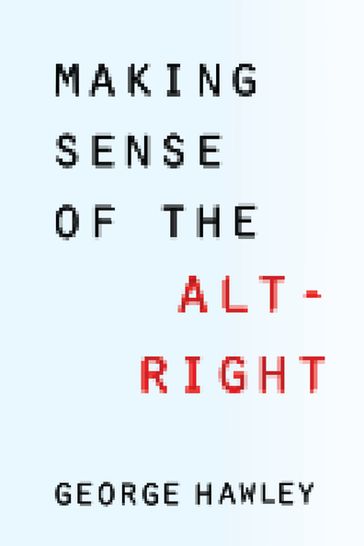 Making Sense of the Alt-Right - George Hawley