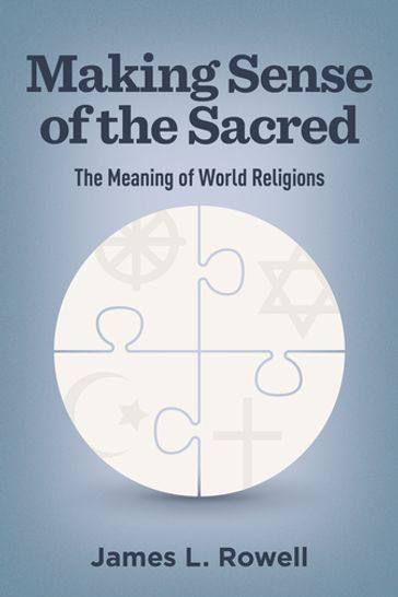 Making Sense of the Sacred - James L. Rowell