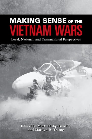 Making Sense of the Vietnam Wars - Mark Philip Bradley - Marilyn B. Young