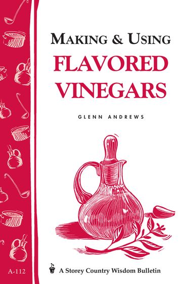 Making & Using Flavored Vinegars - Glenn Andrews