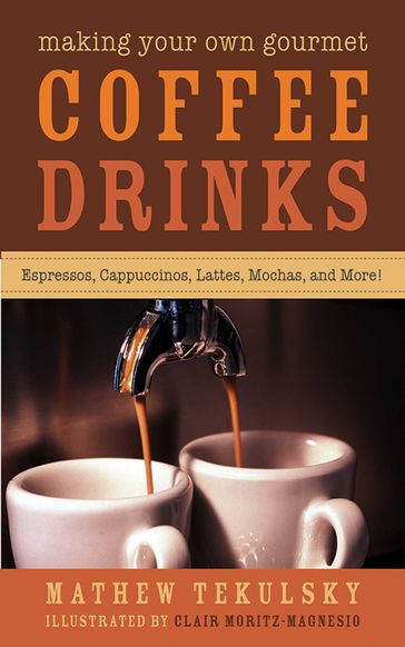 Making Your Own Gourmet Coffee Drinks - Mathew Tekulsky
