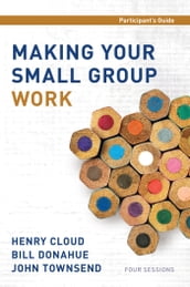 Making Your Small Group Work Participant s Guide