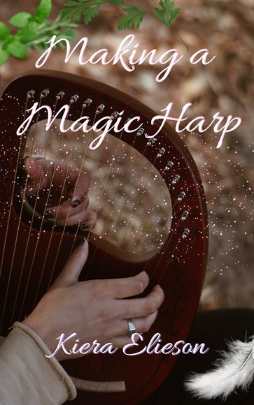 Making a Magic Harp - Kiera Elieson