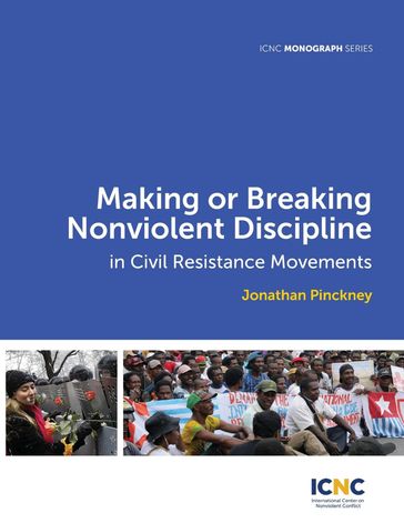 Making or Breaking Nonviolent Discipline in Civil Resistance Movements - Jonathan Pinckney
