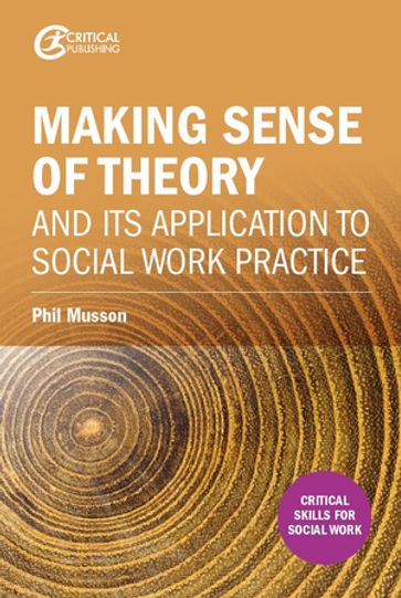Making sense of theory and its application to social work practice - Phil Musson