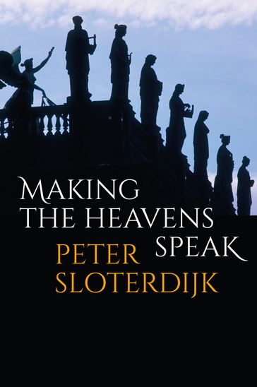 Making the Heavens Speak - Peter Sloterdijk