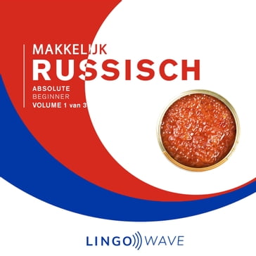 Makkelijk Russisch - Absolute beginner - Volume 1 van 3 - Lingo Wave