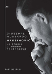 Maksimovic. La storia di Bruno Pontecorvo