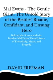 Mal Evans - The Gentle Giant: The Untold Story of the Beatles  Roadie, Confidant, and Unsung Hero