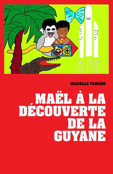 Maël à la découverte de la Guyane - Isabelle Famaro