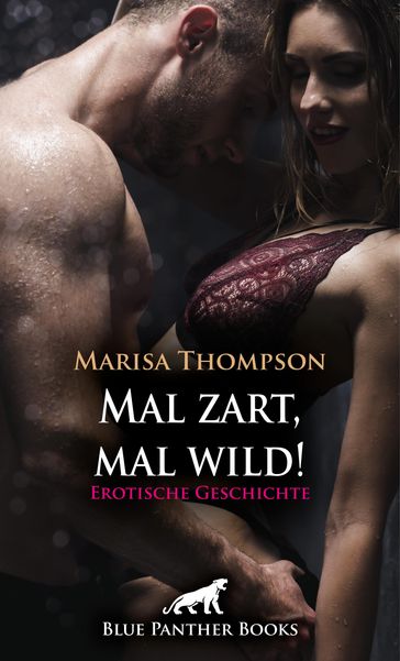 Mal zart, mal wild! Erotische Geschichte - Marisa Thompson