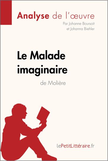 Le Malade imaginaire de Molière (Analyse de l'oeuvre) - Johanne Boursoit - Johanna Biehler - lePetitLitteraire