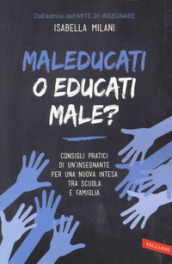 Maleducati o educati male?