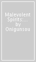 Malevolent Spirits: Mononogatari Vol. 6