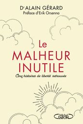 Le Malheur inutile - Cinq histoires de liberté retrouvée