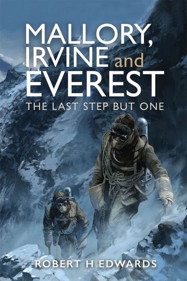 Mallory, Irvine and Everest - Robert H Edwards