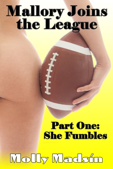 Mallory Joins the League: Part One: She Fumbles - Molly Madsin