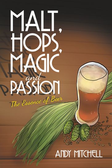 Malt, Hops, Magic and Passion - Andy Mitchell