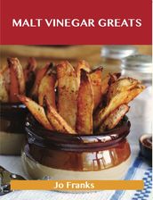 Malt Vinegar Greats: Delicious Malt Vinegar Recipes, The Top 41 Malt Vinegar Recipes