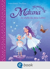 Maluna Mondschein. Du schaffst das, kleine Luftfee!