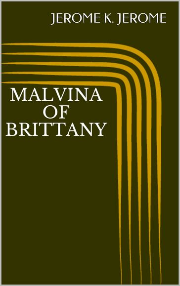 Malvina of Brittany - Jerome K. Jerome