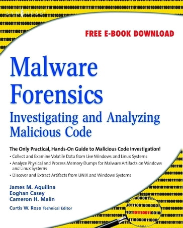 Malware Forensics - BS  MA Eoghan Casey - James M. Aquilina - JD  CISSP Cameron H. Malin