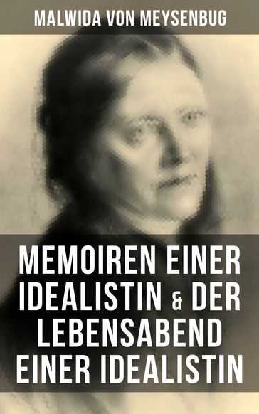 Malwida von Meysenbug: Memoiren einer Idealistin & Der Lebensabend einer Idealistin - Malwida von Meysenbug