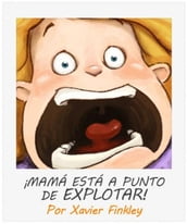 ¡Mamá Está a Punto de Explotar! (Spanish Edition)