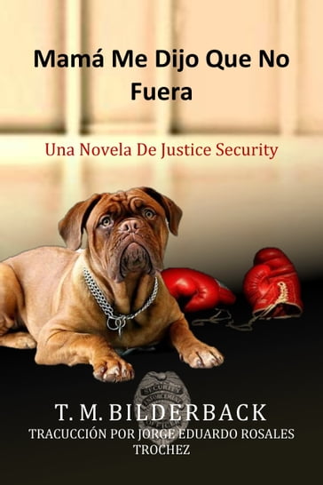 Mamá Me Dijo Que No Fuera - Una Novela De Justice Security - T. M. Bilderback