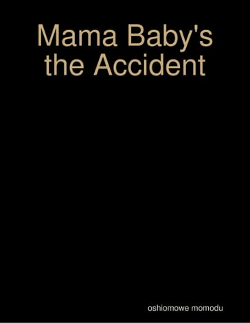 Mama Baby's the Accident - Oshiomowe Momodu