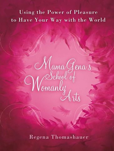 Mama Gena's School of Womanly Arts - Regena Thomashauer