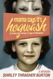 Mama Say s It s Hogwash: A Texas Woman Comes of Age in Rosebud