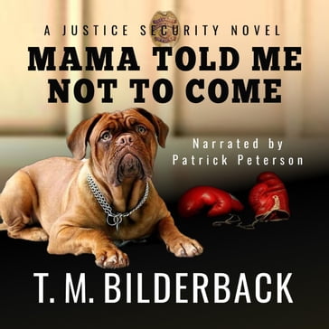 Mama Told Me Not To Come - A Justice Security Novel - T. M. Bilderback